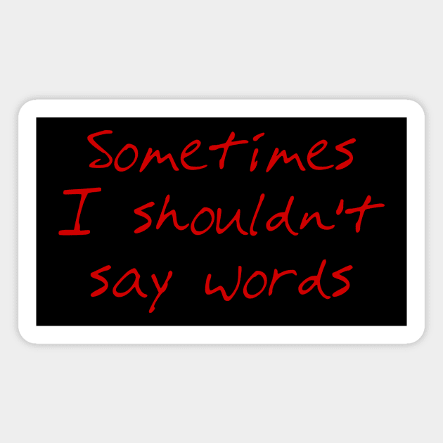 Sometimes I Shouldn't Say Words (red text) Magnet by bengman